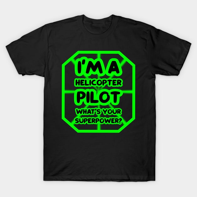 I'm a helicopter pilot, what's your superpower? T-Shirt by colorsplash